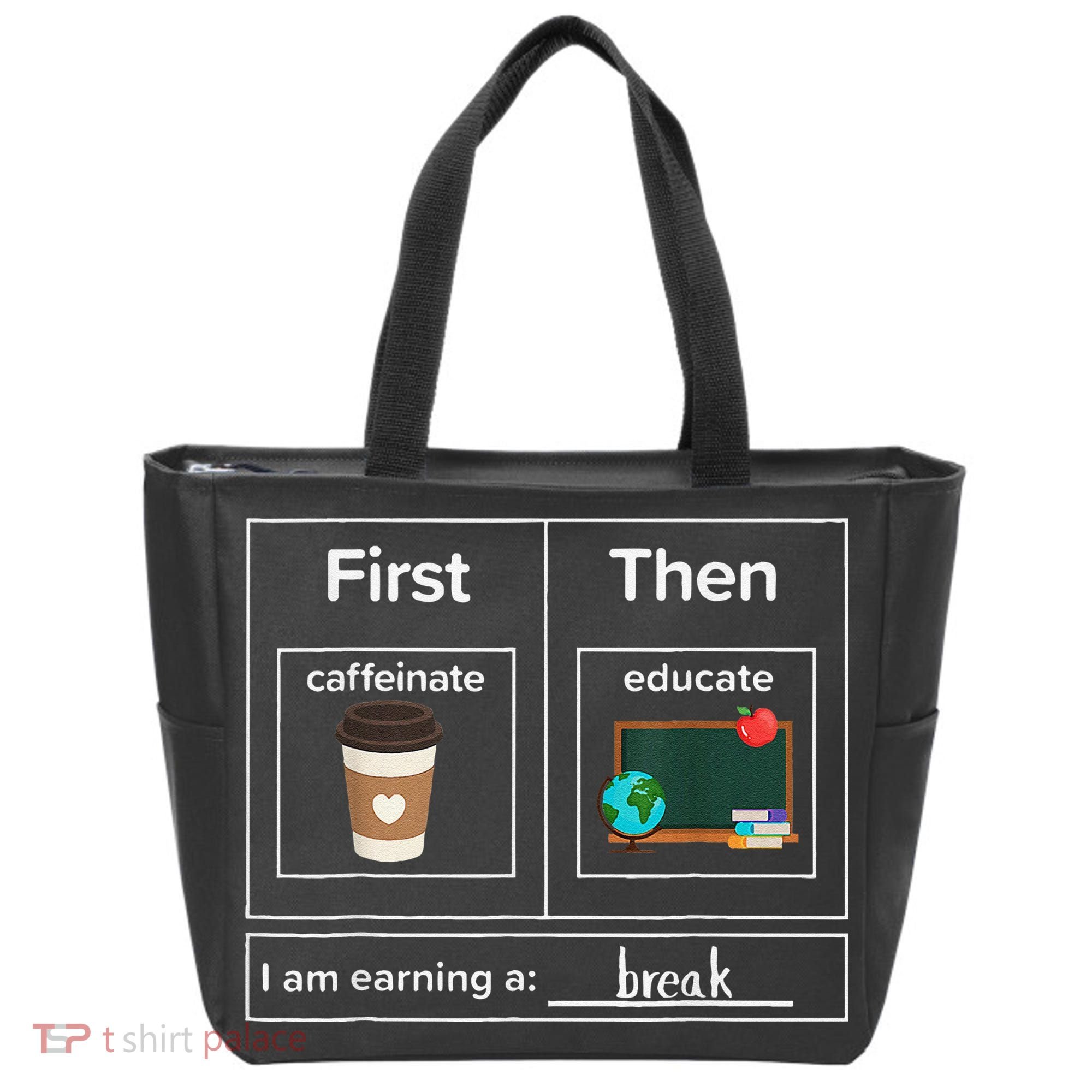 First Then Caffeinate Educate I Am Earning A Break Teacher Tote Bag