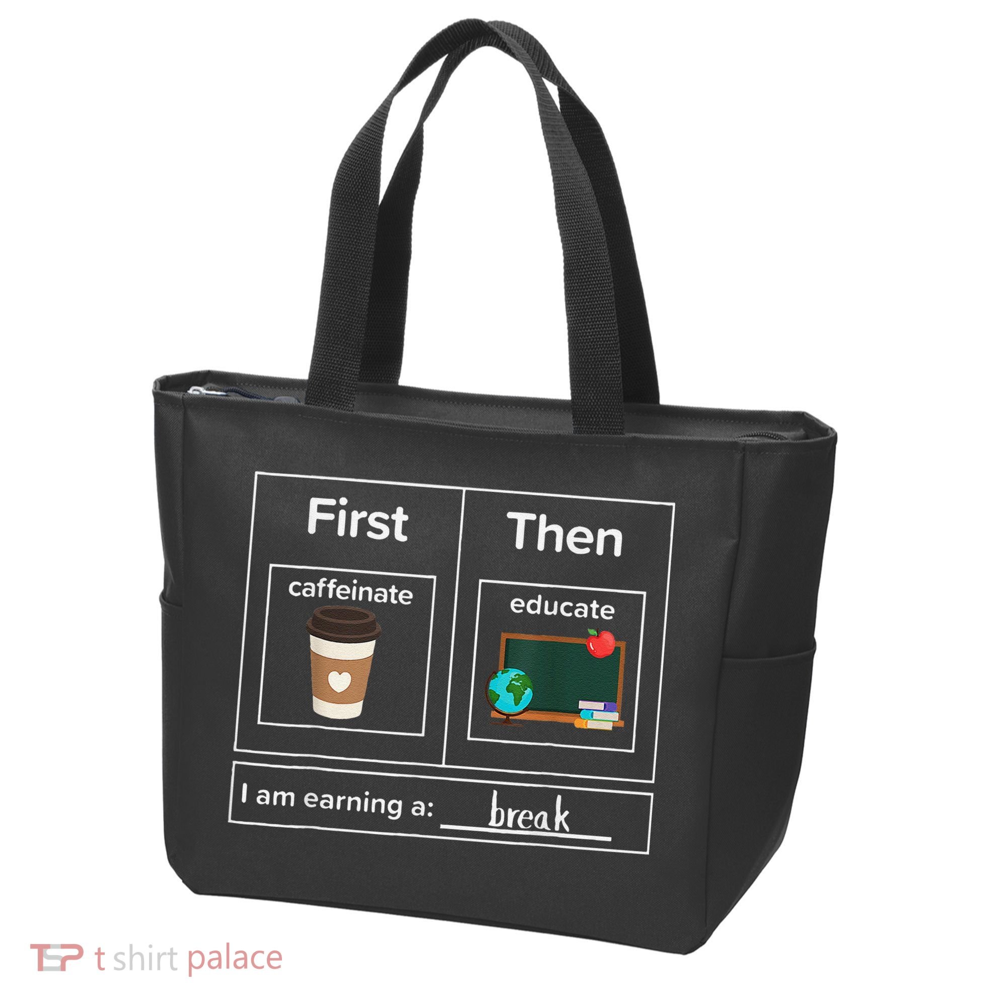 First Then Caffeinate Educate I Am Earning A Break Teacher Tote Bag
