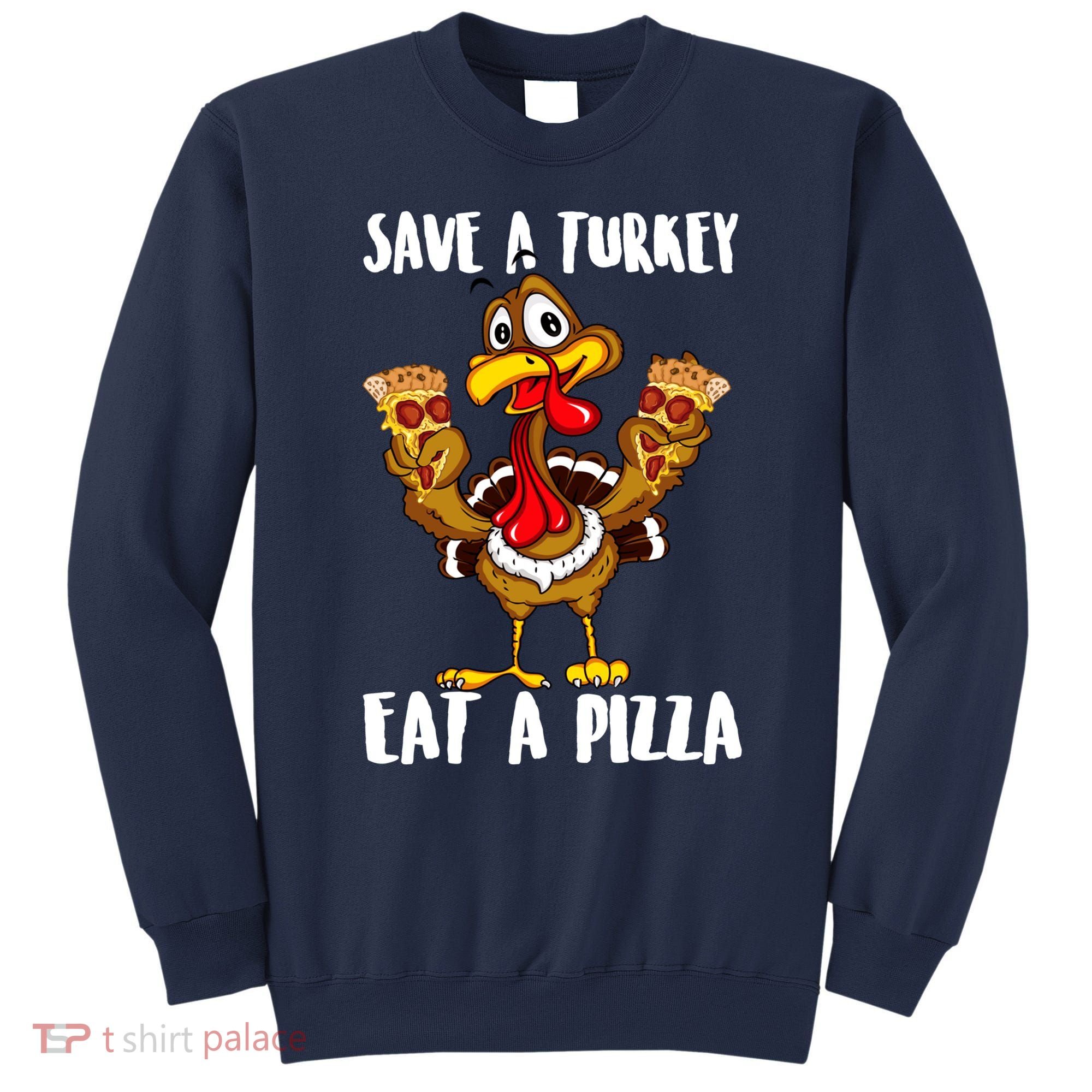 Funny Thanksgiving Costume Save A Turkey Eat A Pizza Sweatshirt