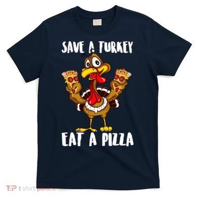 Funny Thanksgiving Costume Save A Turkey Eat A Pizza T-Shirt