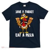 Funny Thanksgiving Costume Save A Turkey Eat A Pizza T-Shirt thumb 0