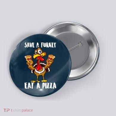 Funny Thanksgiving Costume Save A Turkey Eat A Pizza Button