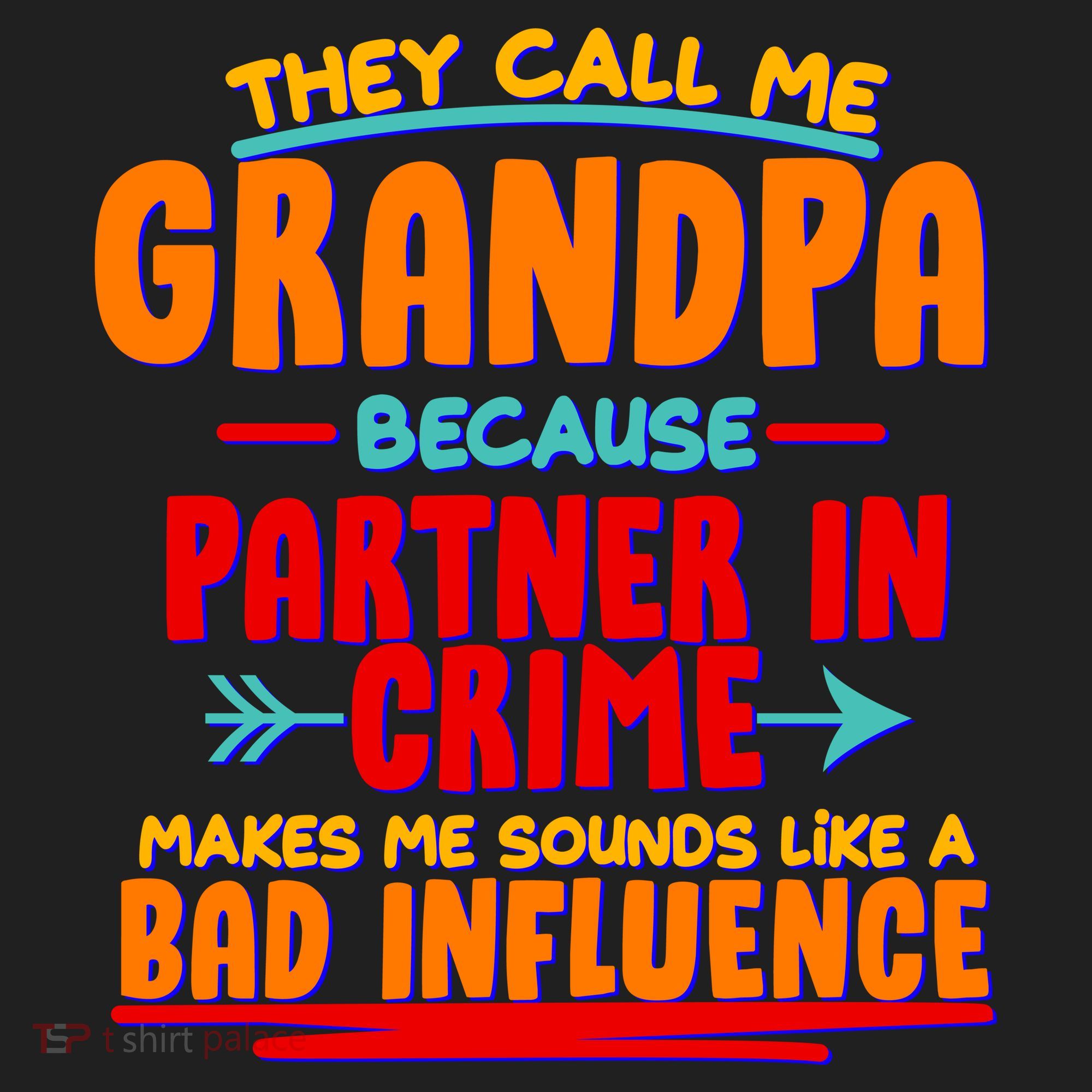 Funny They Call Me Grandpa Partner In Crime Makes Me Sound Like A Bad Influence Tumbler