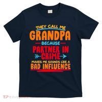 Funny They Call Me Grandpa Partner In Crime Makes Me Sound Like A Bad Influence T-Shirt thumb 0