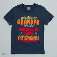 Funny They Call Me Grandpa Partner In Crime Makes Me Sound Like A Bad Influence T-Shirt thumb 5