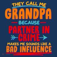 Funny They Call Me Grandpa Partner In Crime Makes Me Sound Like A Bad Influence T-Shirt thumb 7