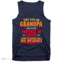 Funny They Call Me Grandpa Partner In Crime Makes Me Sound Like A Bad Influence Tank Top thumb 0