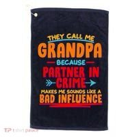 Funny They Call Me Grandpa Partner In Crime Makes Me Sound Like A Bad Influence Golf Towel thumb 0