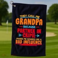 Funny They Call Me Grandpa Partner In Crime Makes Me Sound Like A Bad Influence Golf Towel thumb 1