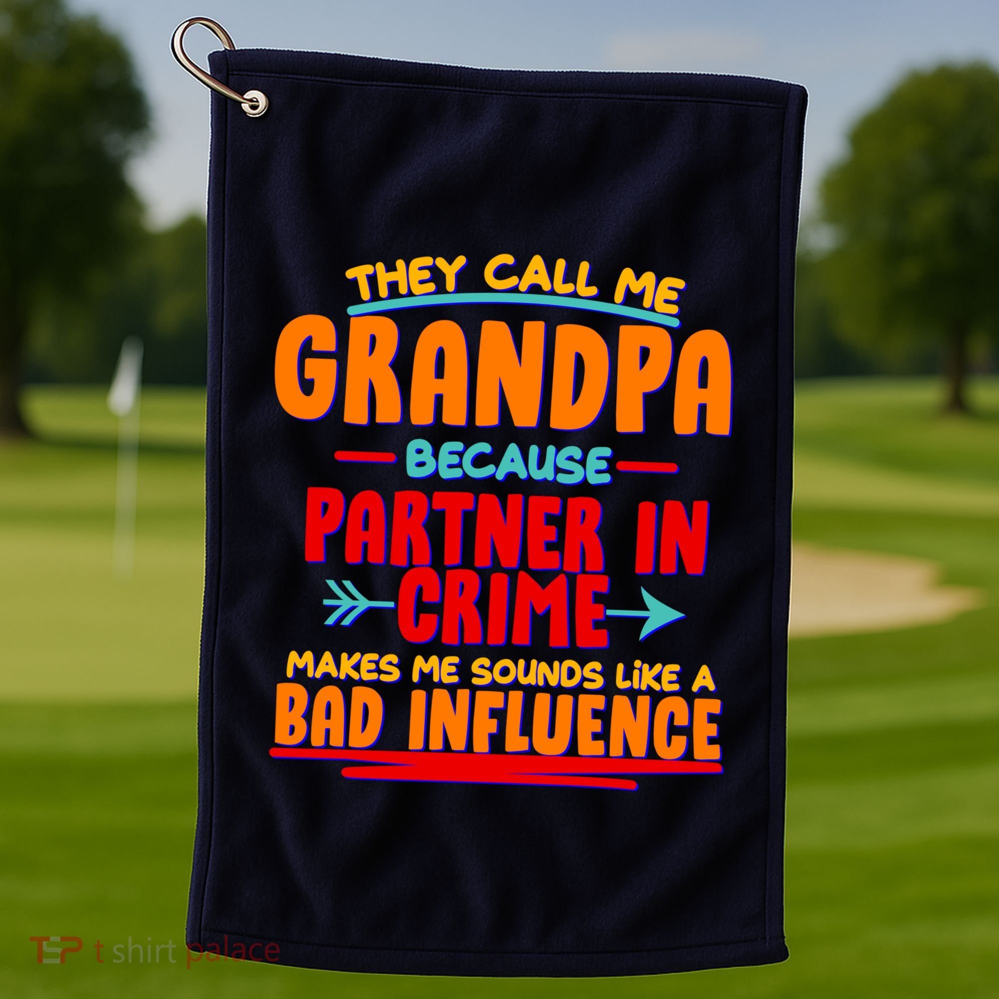 Funny They Call Me Grandpa Partner In Crime Makes Me Sound Like A Bad Influence Golf Towel
