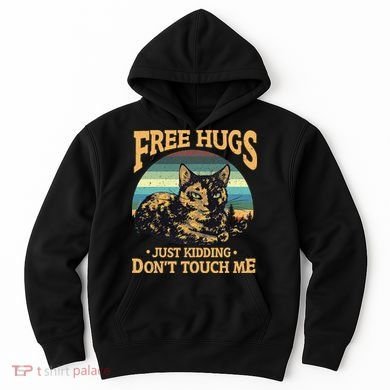 Free Tortoiseshell Cat Hugs Just Kidding Dont Touch Me Hoodie