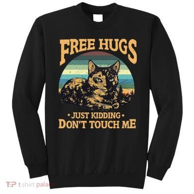 Free Tortoiseshell Cat Hugs Just Kidding Dont Touch Me Sweatshirt