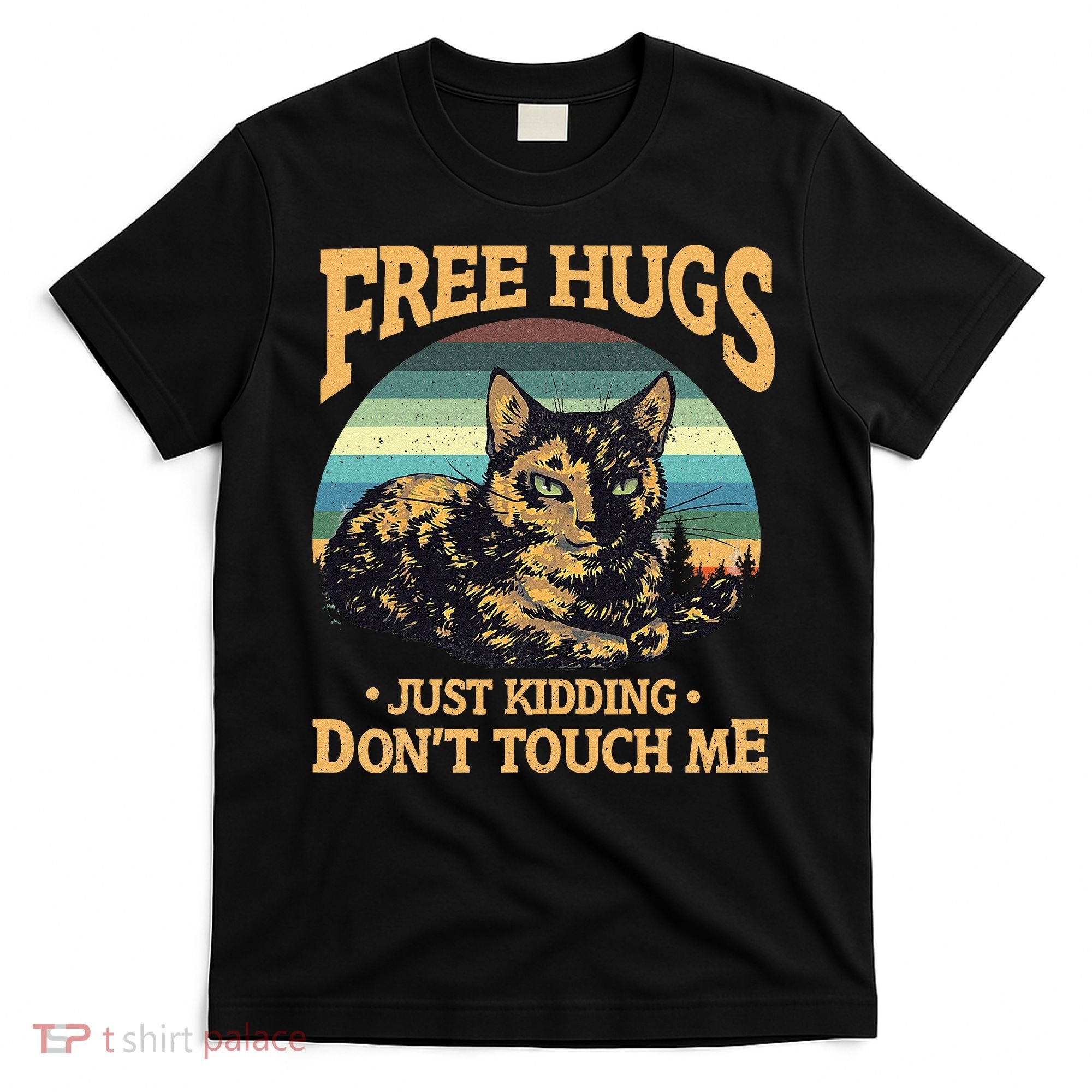 Free Tortoiseshell Cat Hugs Just Kidding Dont Touch Me T-Shirt