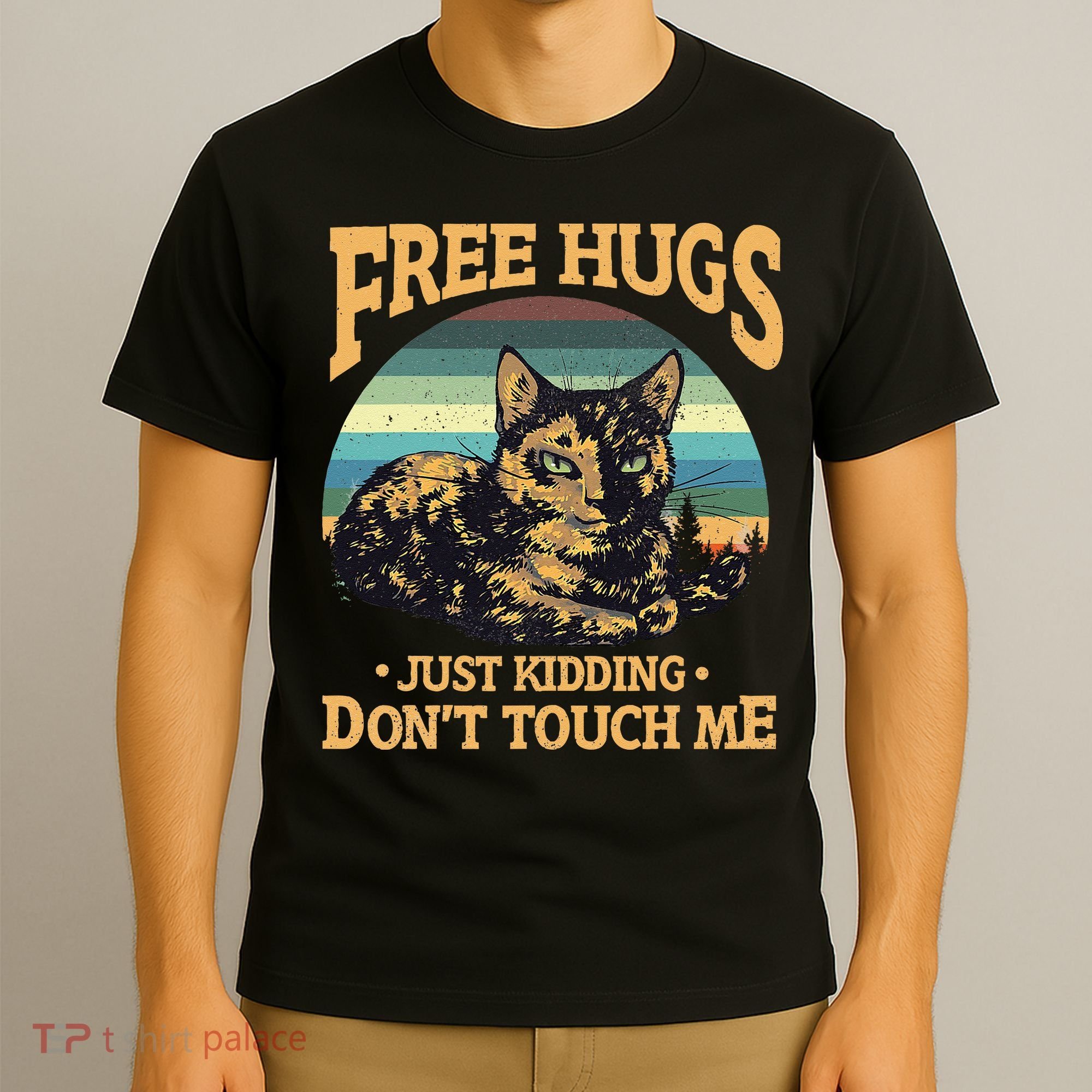 Free Tortoiseshell Cat Hugs Just Kidding Dont Touch Me T-Shirt