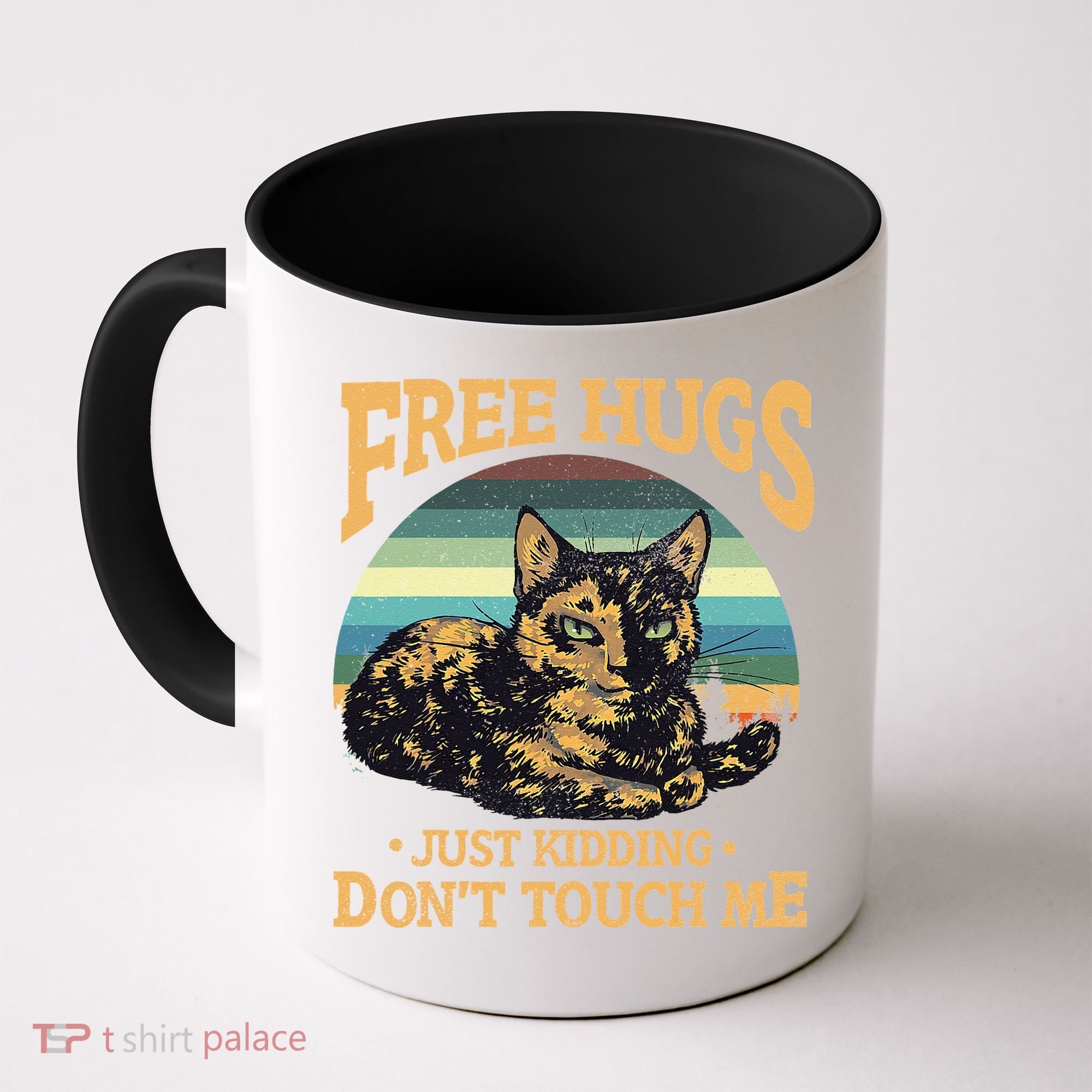 Free Tortoiseshell Cat Hugs Just Kidding Dont Touch Me Coffee Mug