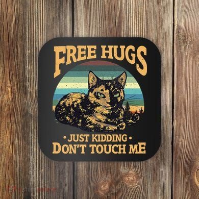 Free Tortoiseshell Cat Hugs Just Kidding Dont Touch Me Coaster