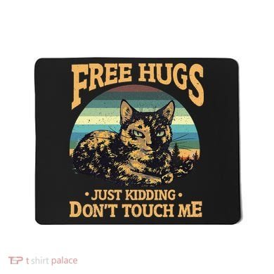 Free Tortoiseshell Cat Hugs Just Kidding Dont Touch Me Mousepad
