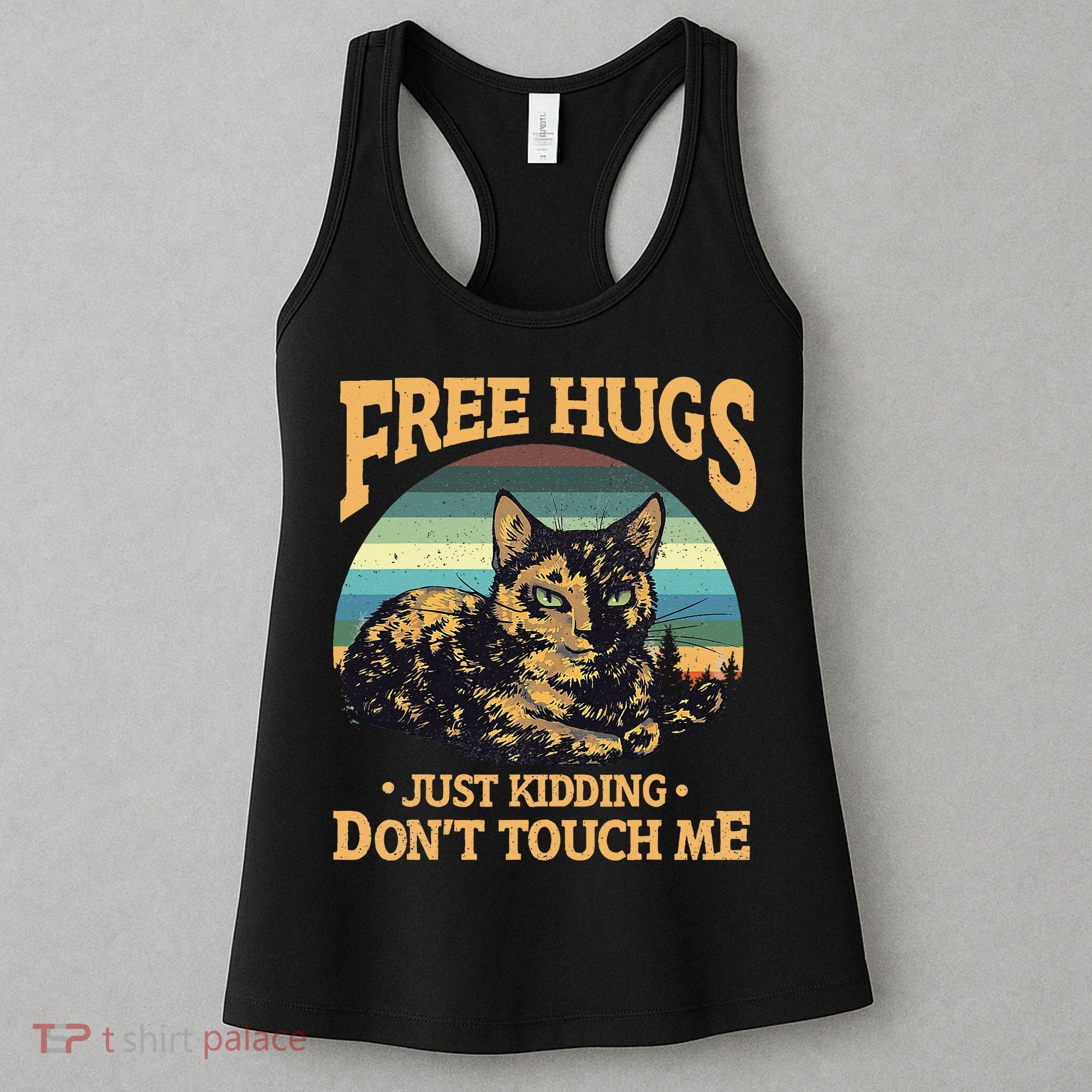 Free Tortoiseshell Cat Hugs Just Kidding Dont Touch Me Women's Tank Top