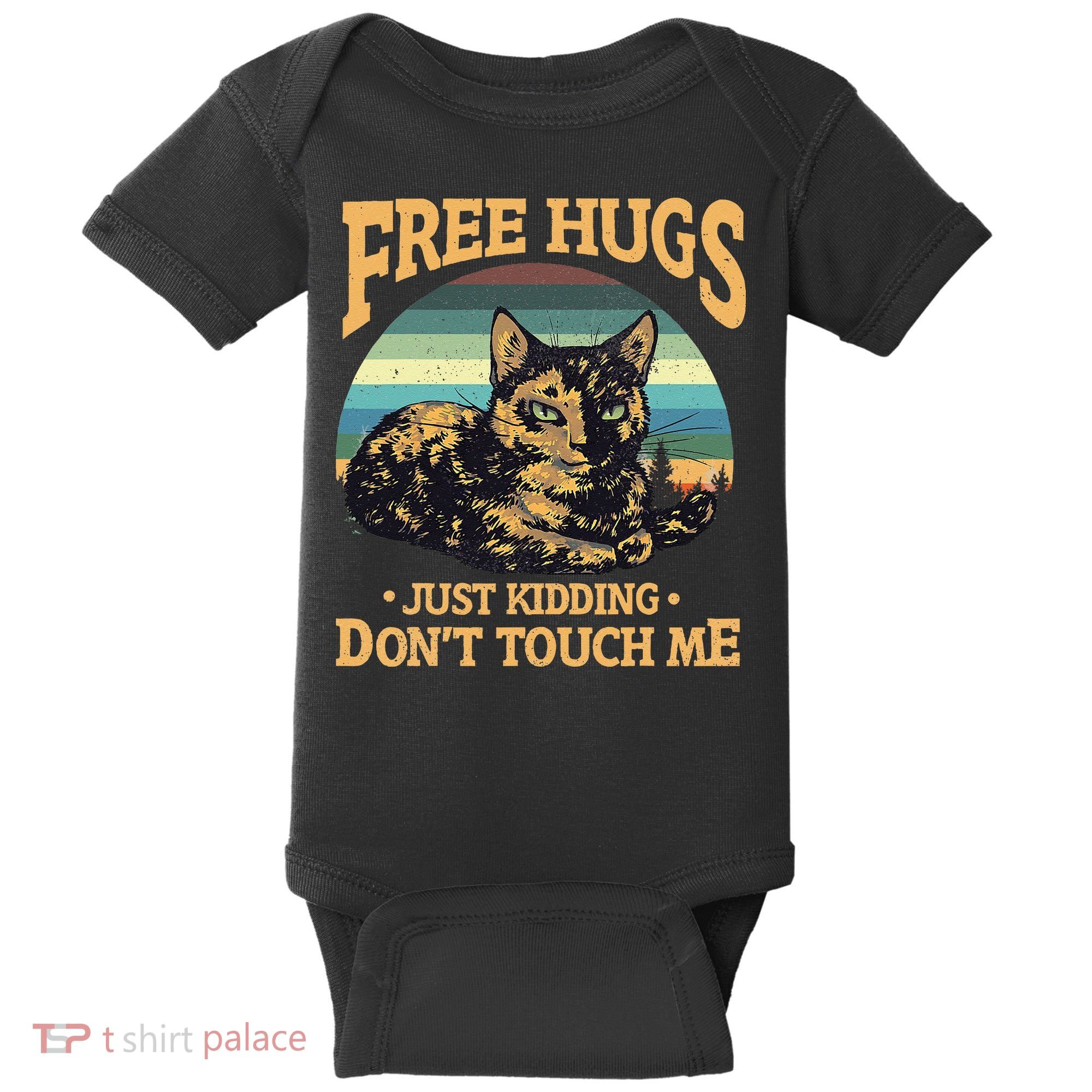 Free Tortoiseshell Cat Hugs Just Kidding Dont Touch Me Baby Bodysuit
