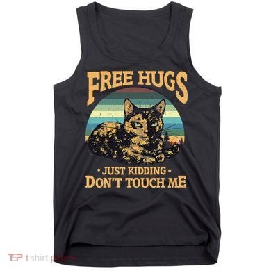 Free Tortoiseshell Cat Hugs Just Kidding Dont Touch Me Tank Top