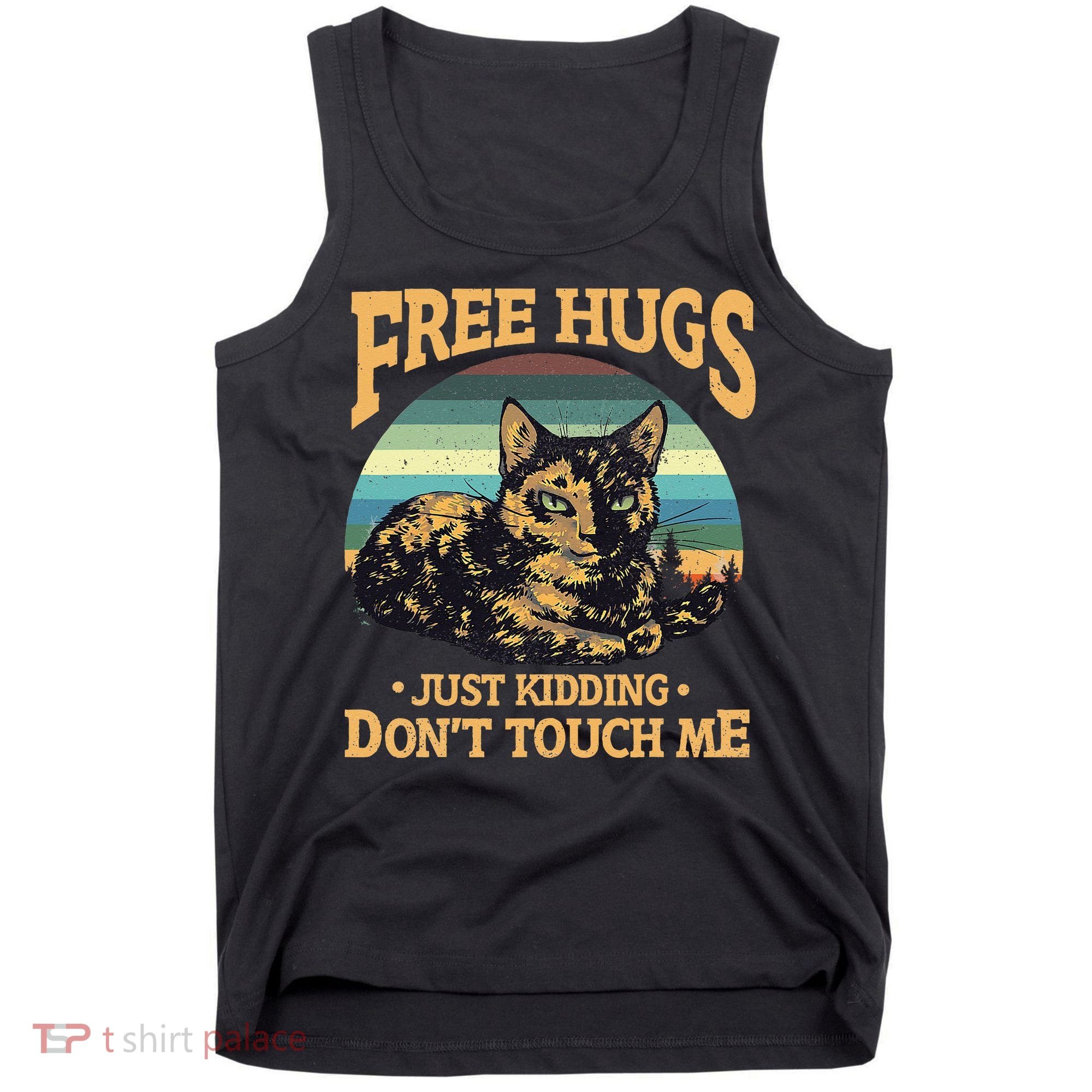 Free Tortoiseshell Cat Hugs Just Kidding Dont Touch Me Tank Top