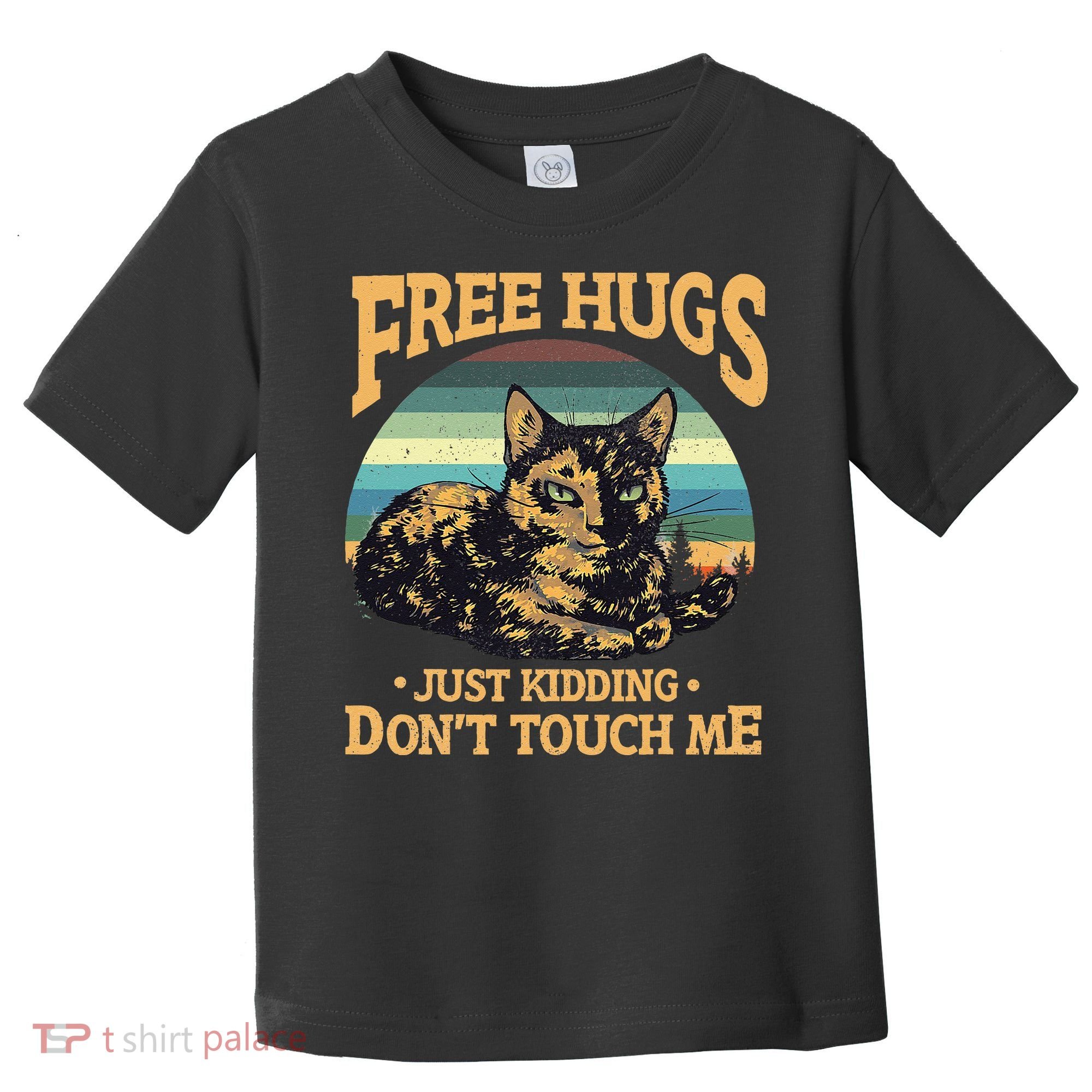 Free Tortoiseshell Cat Hugs Just Kidding Dont Touch Me Toddler T-Shirt