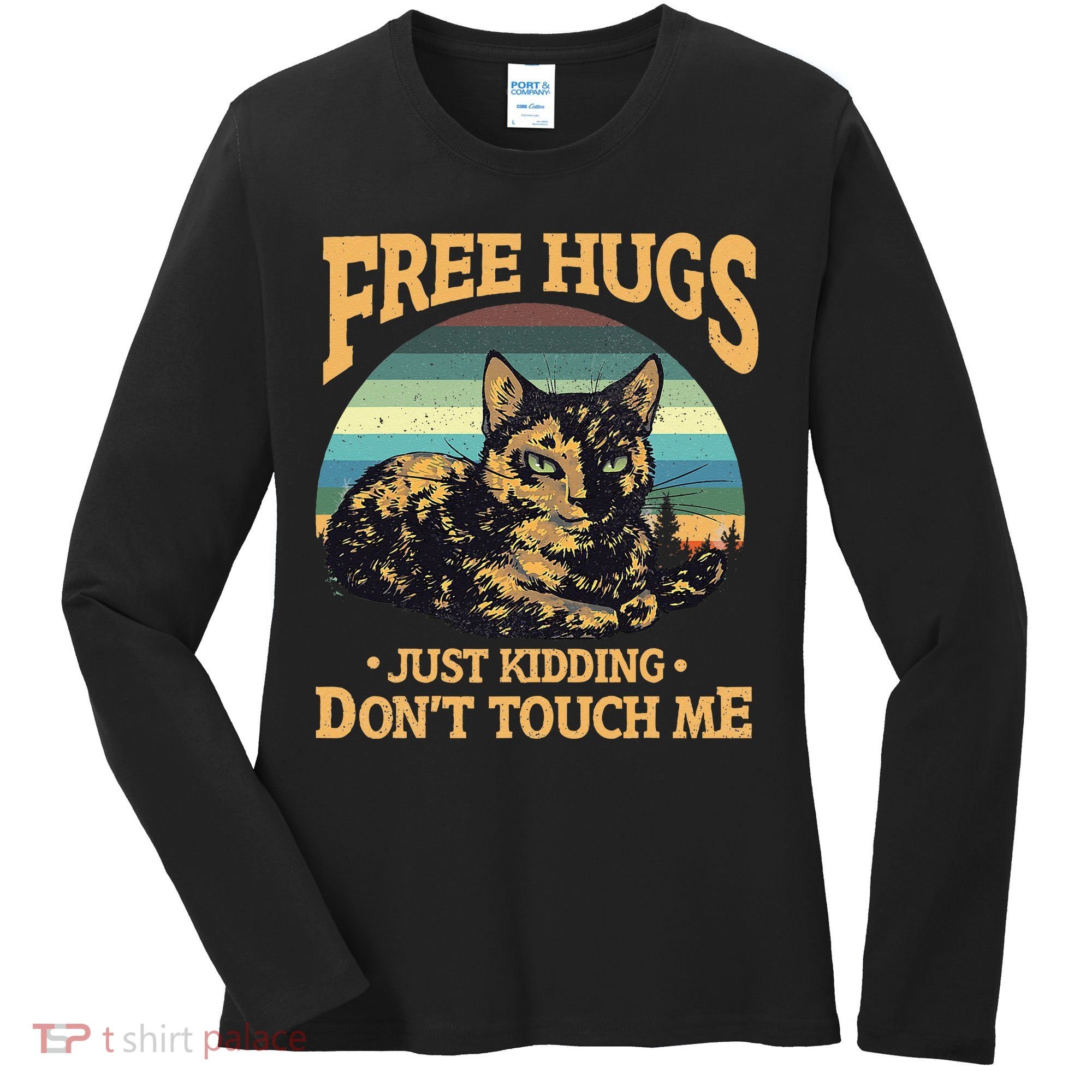Free Tortoiseshell Cat Hugs Just Kidding Dont Touch Me Women's Long Sleeve Shirt