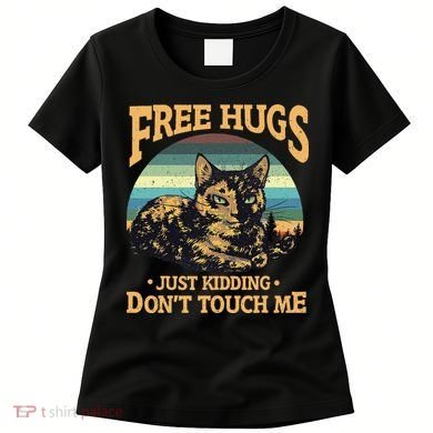 Free Tortoiseshell Cat Hugs Just Kidding Dont Touch Me Women's T-Shirt