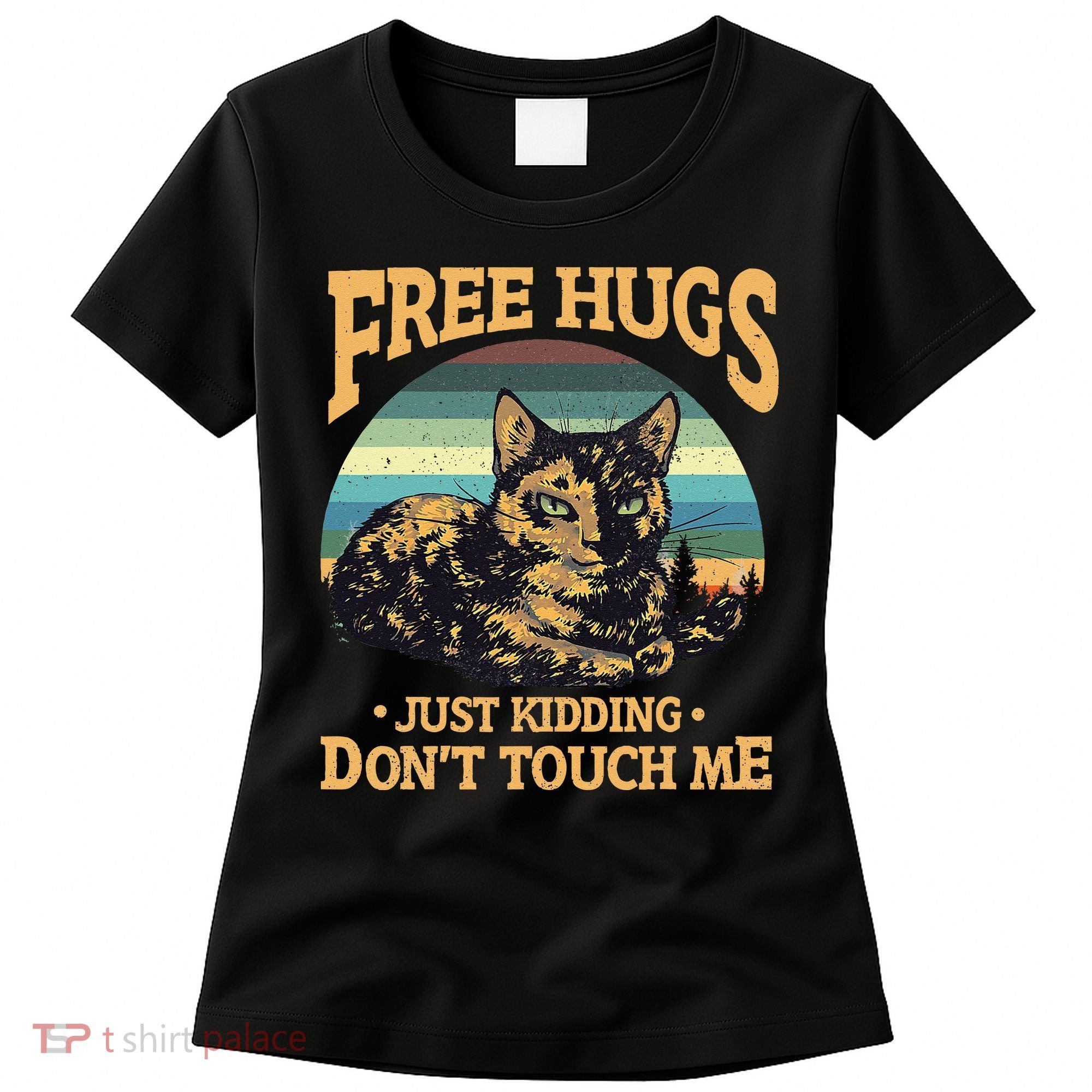 Free Tortoiseshell Cat Hugs Just Kidding Dont Touch Me Women's T-Shirt