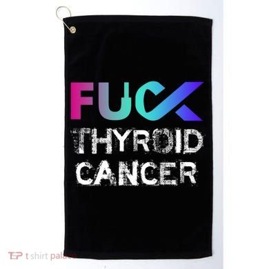 Fuck Thyroid Cancer Awareness Gift Golf Towel