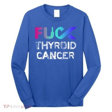 Fuck Thyroid Cancer Awareness Gift Long Sleeve Shirt
