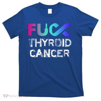 Fuck Thyroid Cancer Awareness Gift T-Shirt