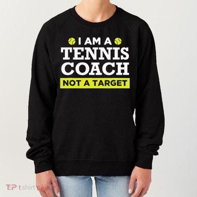 Funny Tennis Coach Gift Not A Target TShirt Women's Sweatshirt