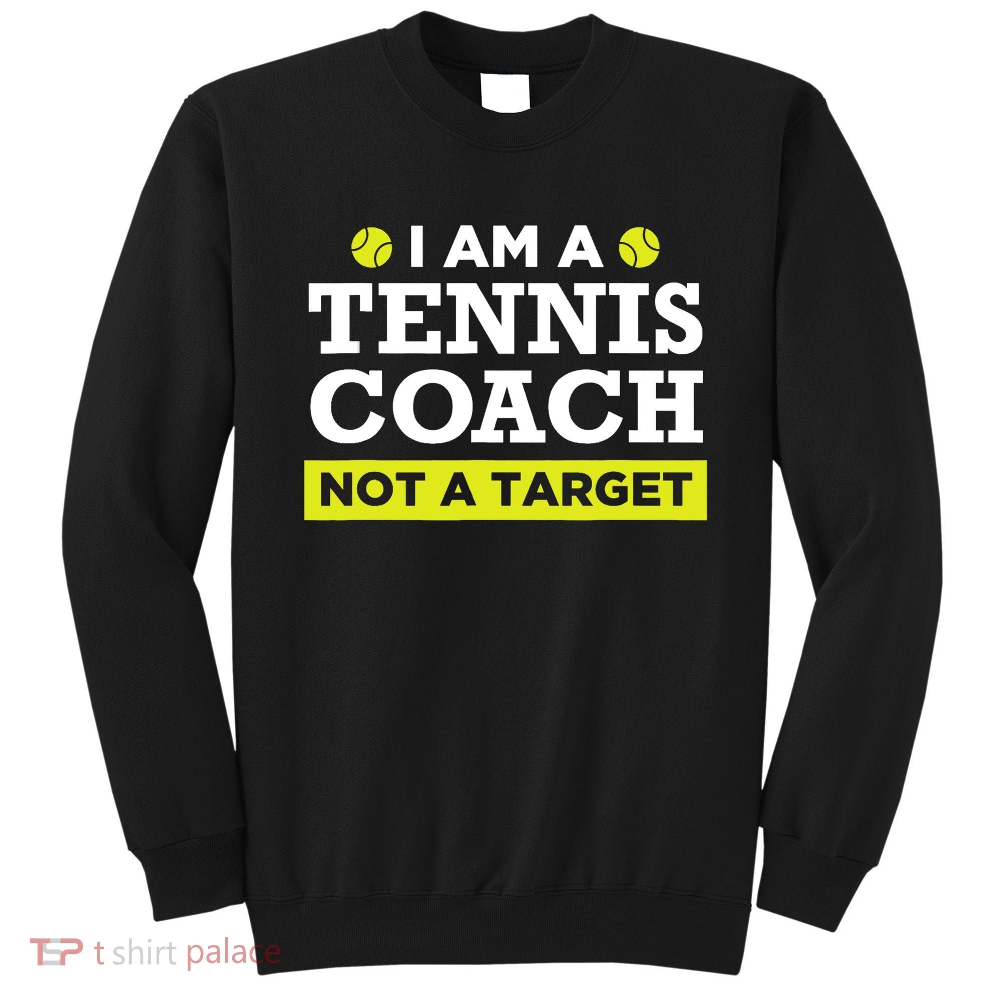 Funny Tennis Coach Gift Not A Target TShirt Sweatshirt