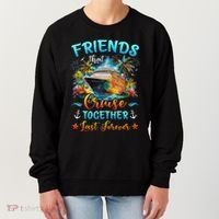 Friends That Cruise Together Last Forever Friends Cruising Women's Sweatshirt thumb 0