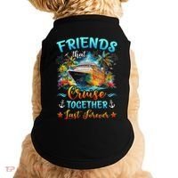 Friends That Cruise Together Last Forever Friends Cruising Doggie Tank thumb 0