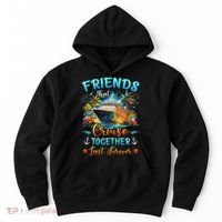 Friends That Cruise Together Last Forever Friends Cruising Hoodie thumb 0