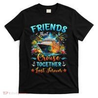 Friends That Cruise Together Last Forever Friends Cruising T-Shirt thumb 0