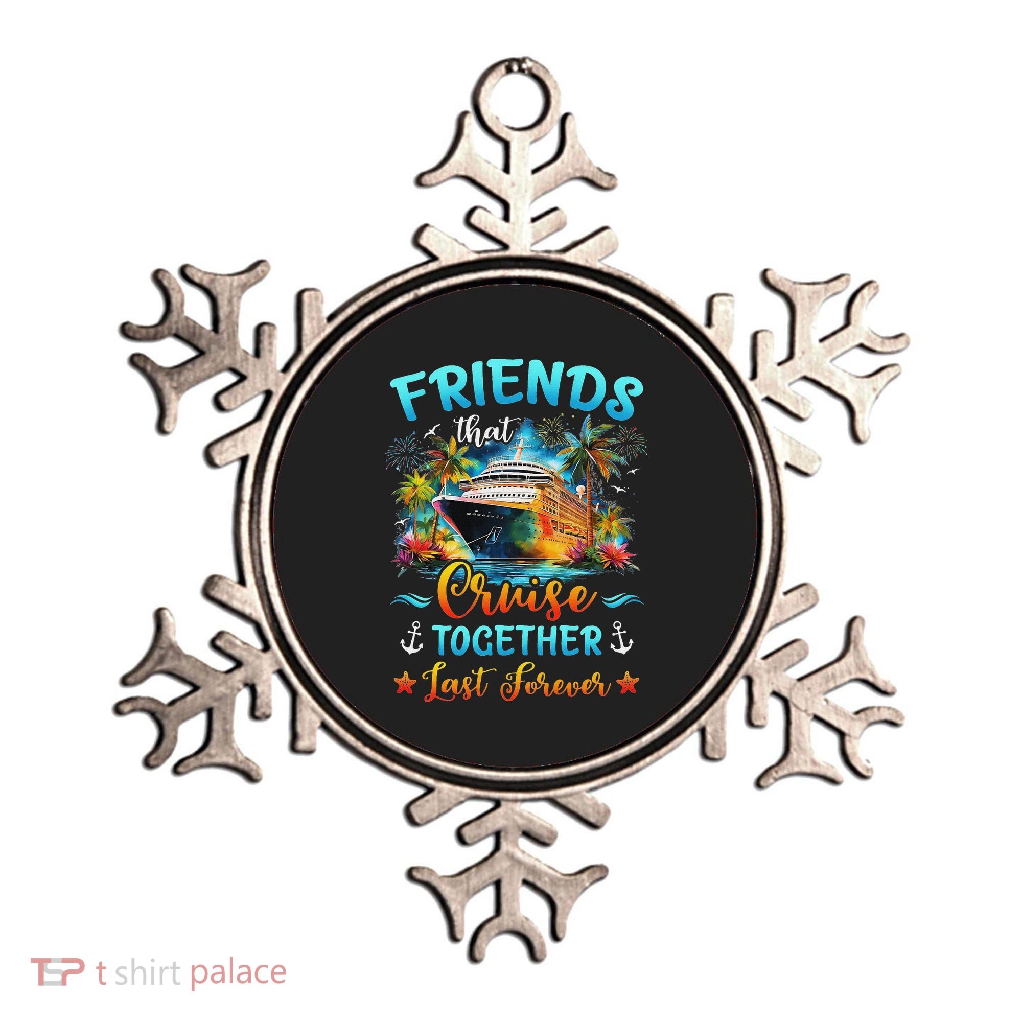 Friends That Cruise Together Last Forever Friends Cruising Ornament