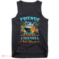 Friends That Cruise Together Last Forever Friends Cruising Tank Top thumb 0