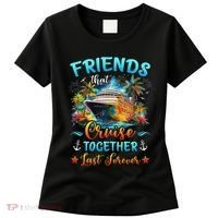 Friends That Cruise Together Last Forever Friends Cruising Women's T-Shirt thumb 0