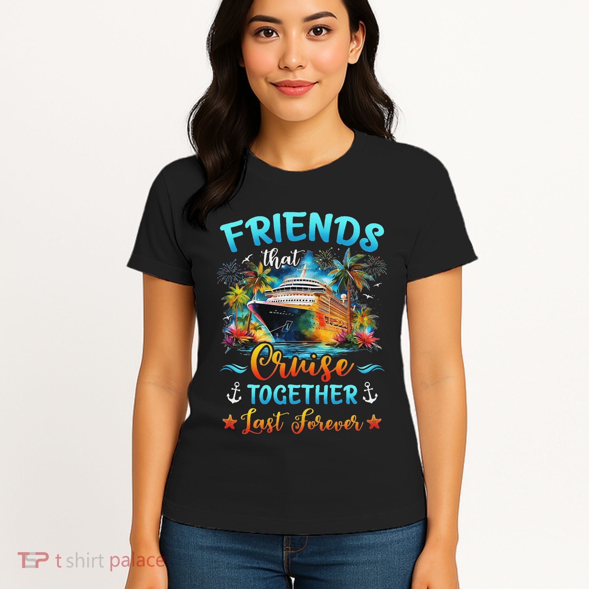 Friends That Cruise Together Last Forever Friends Cruising Women's T-Shirt