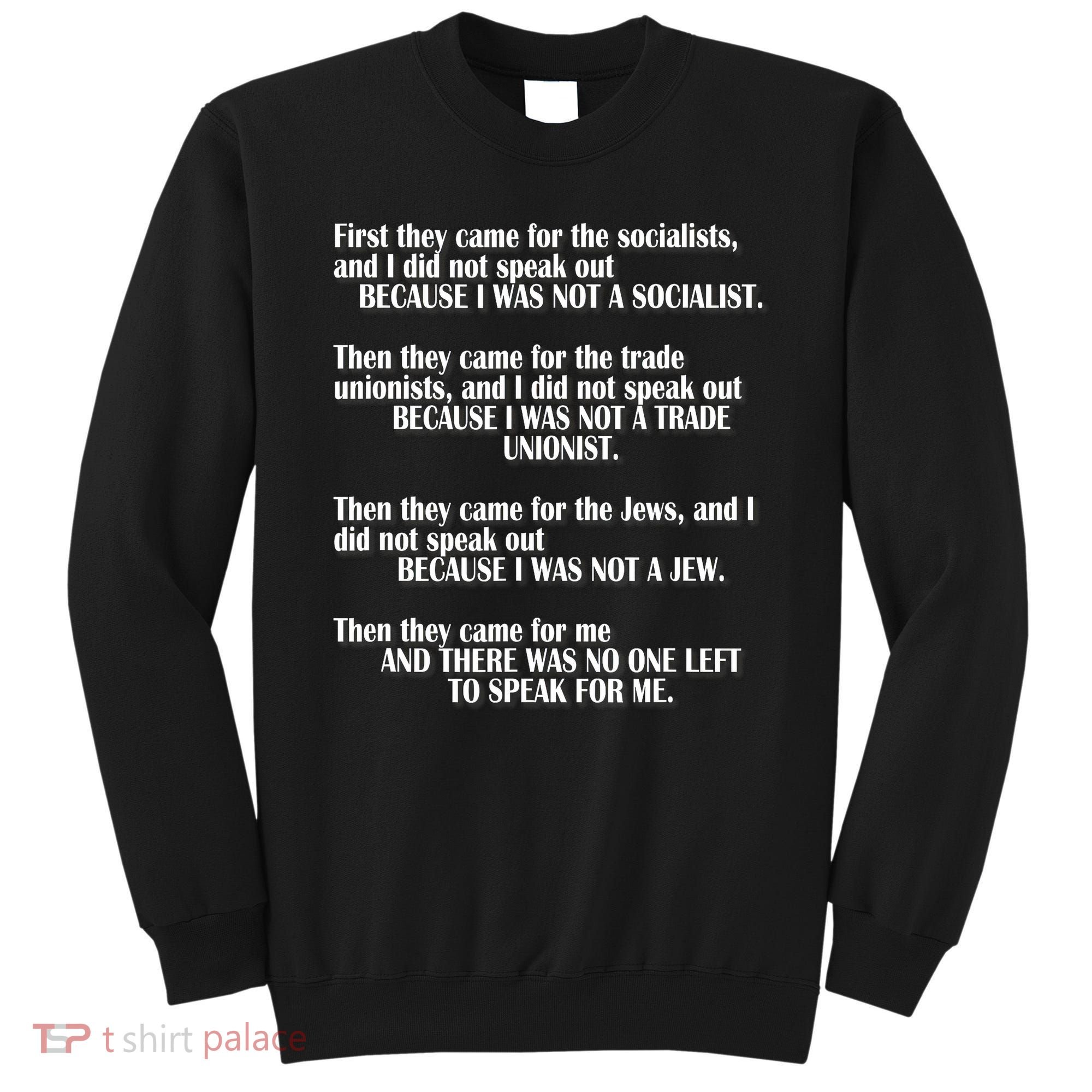 First They Came For The Socialists No One Left To Speak Poem  Sweatshirt