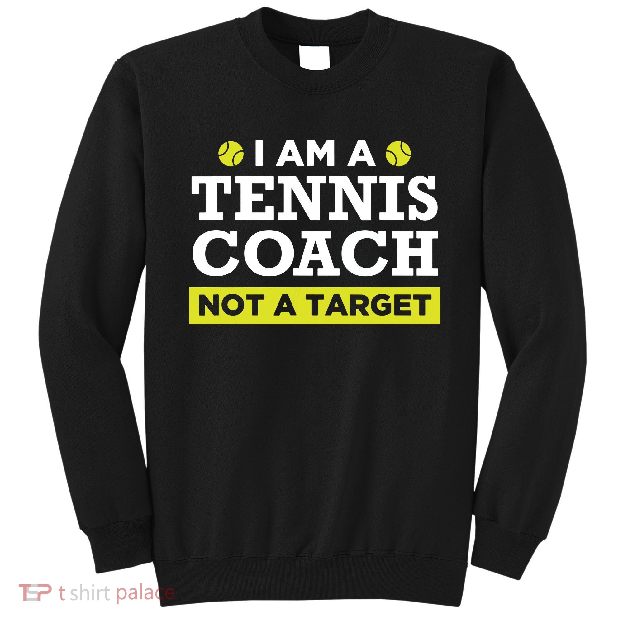 Funny Tennis Coach Gift Not A Target Sweatshirt