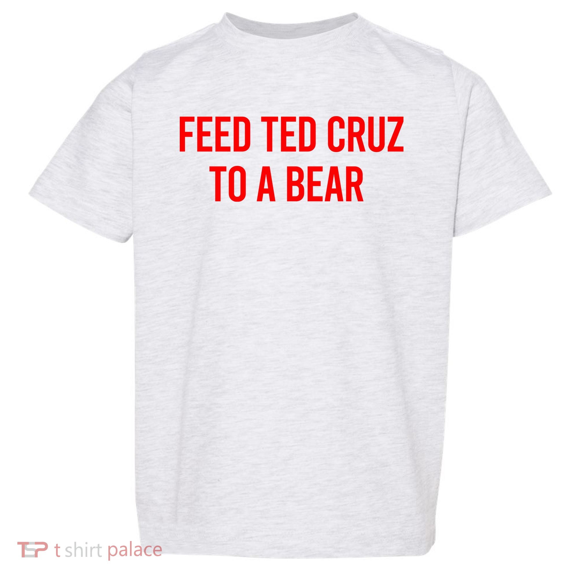 Feed Ted Cruz To A Bear Toddler T-Shirt