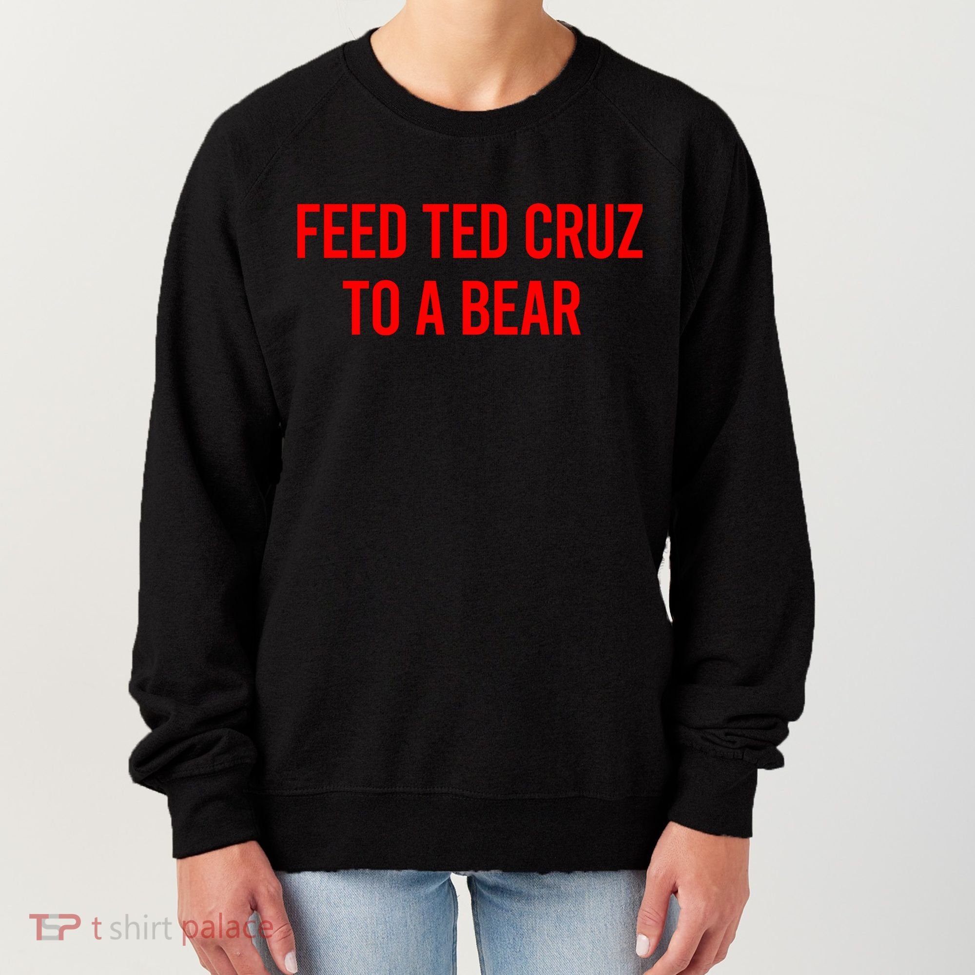 Feed Ted Cruz To A Bear Women's Sweatshirt
