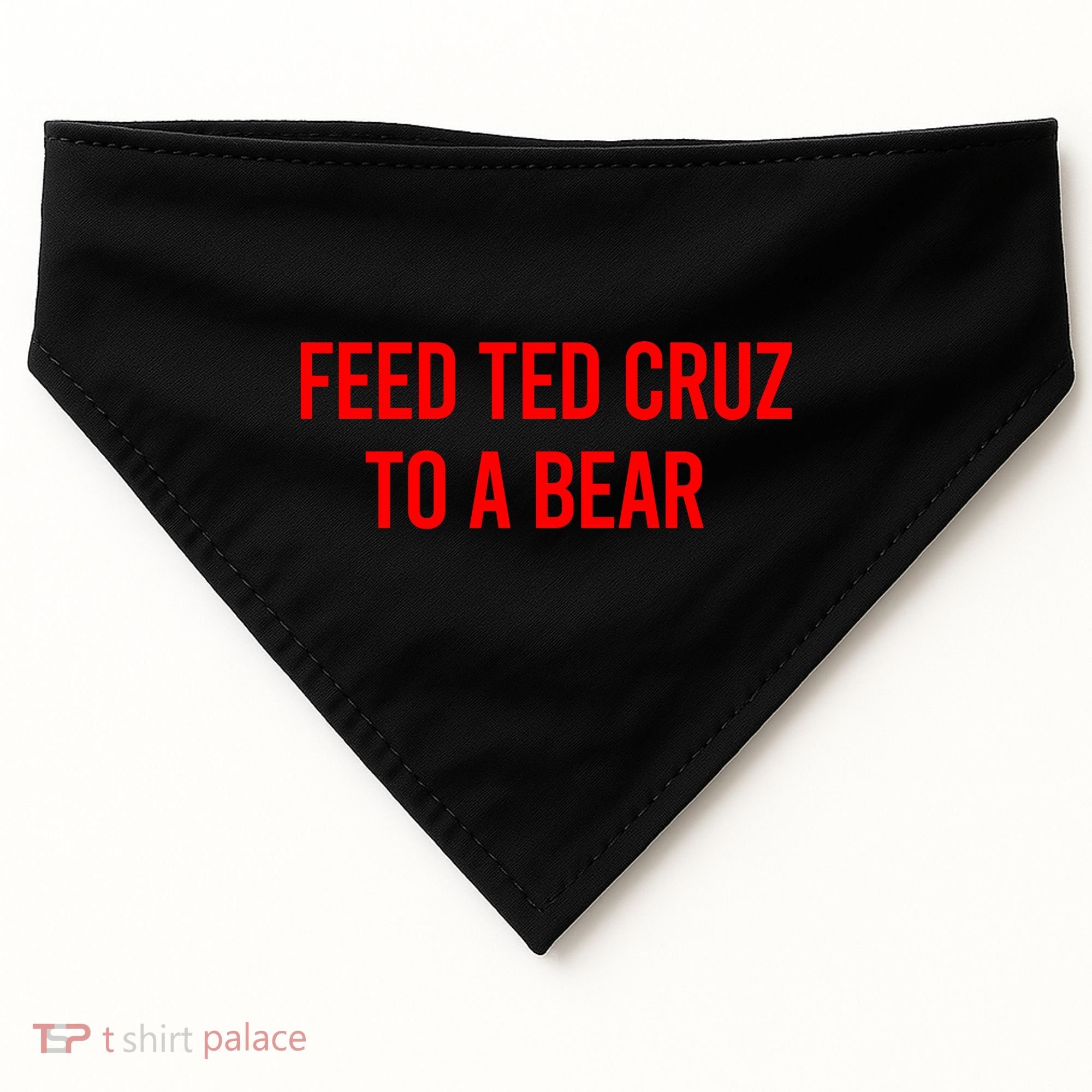 Feed Ted Cruz To A Bear USA-Made Doggie Bandana