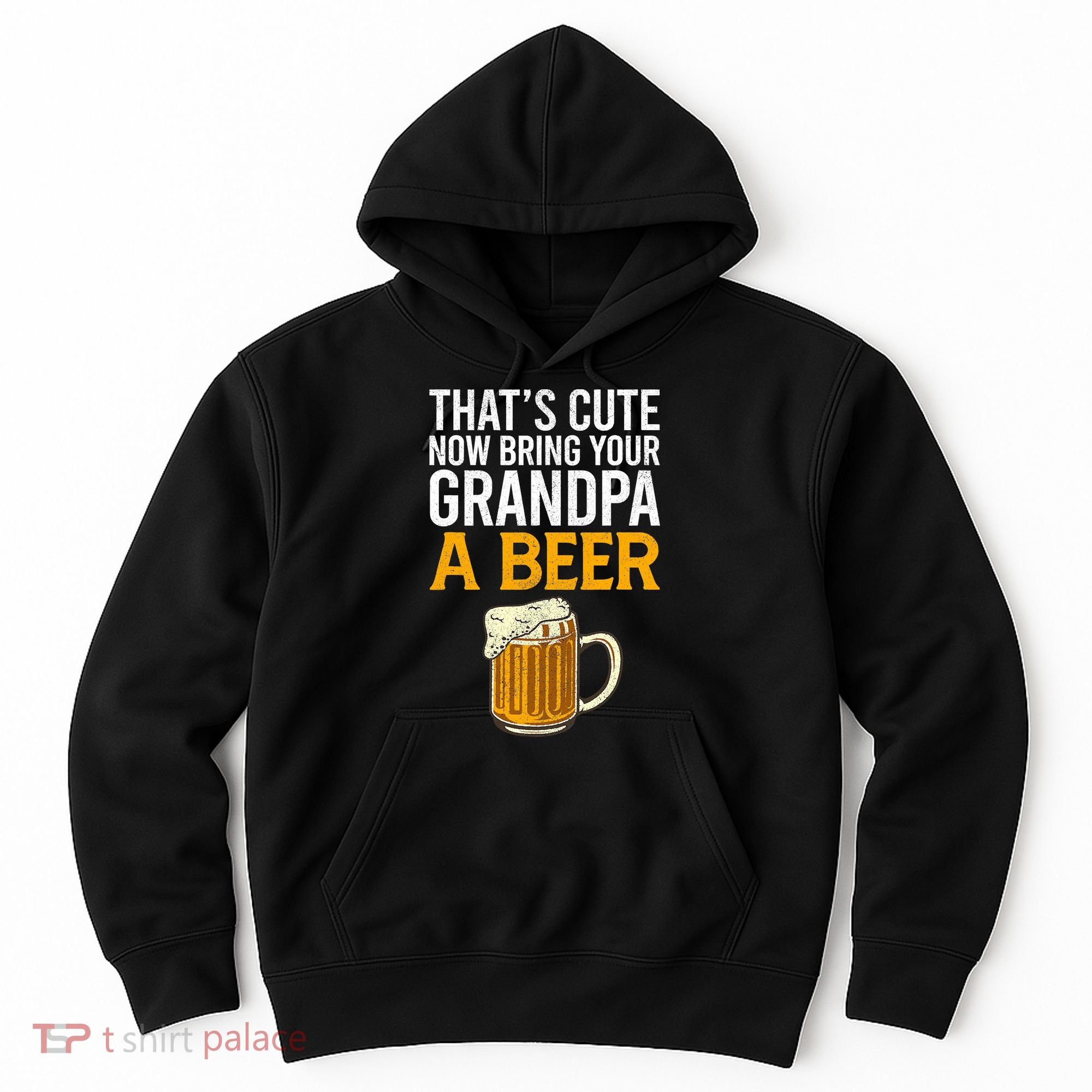 Funny That's Cute Now Bring Your Grandpa A Beer Hoodie