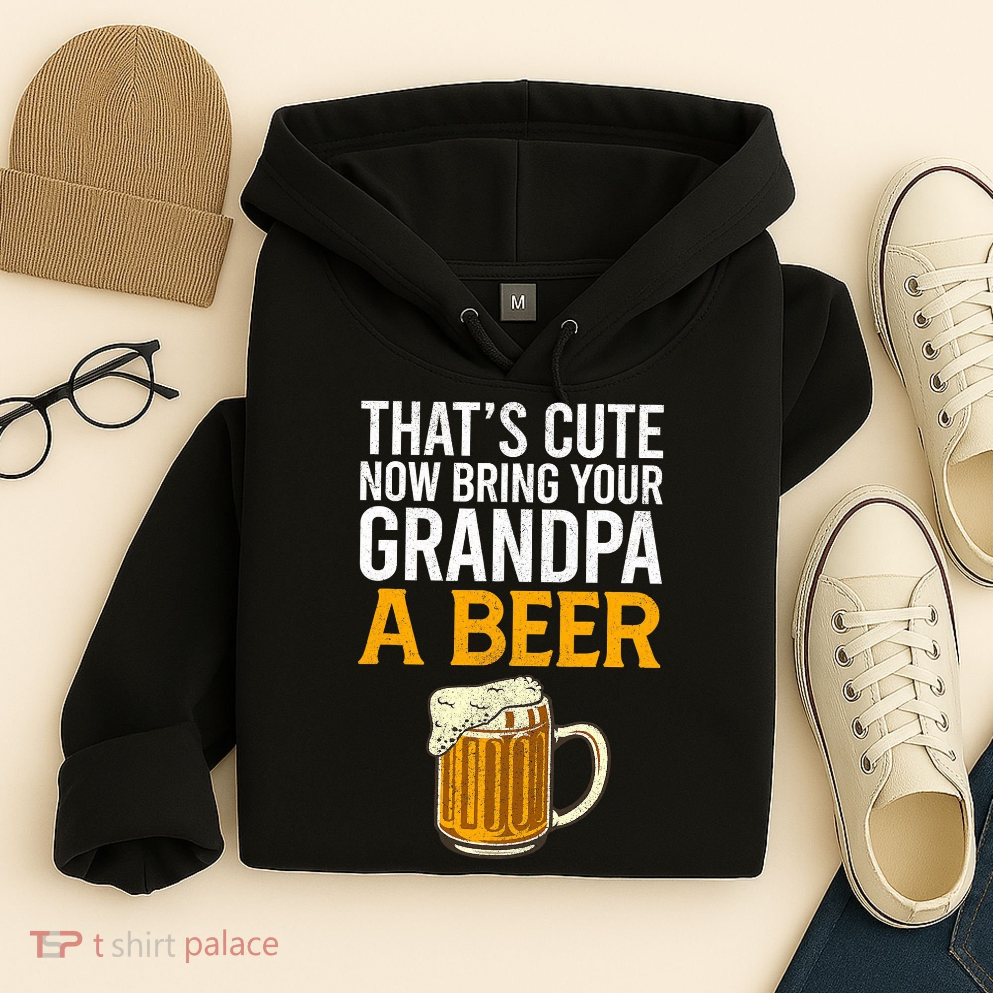 Funny That's Cute Now Bring Your Grandpa A Beer Hoodie