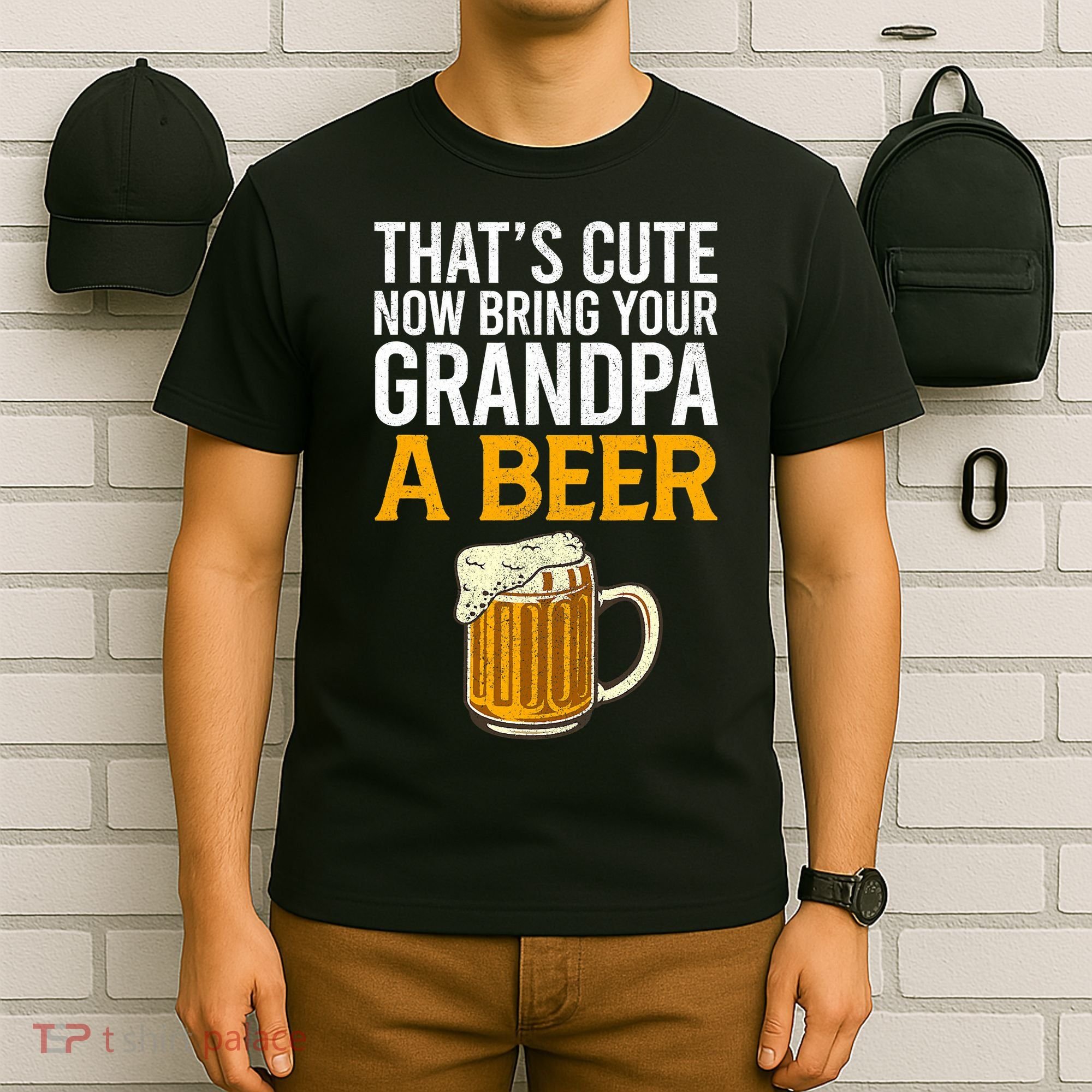 Funny That's Cute Now Bring Your Grandpa A Beer T-Shirt